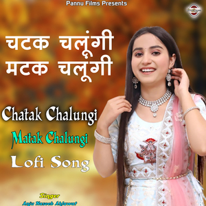 Chatak Chalungi Matak Chalungi - Lofi Song