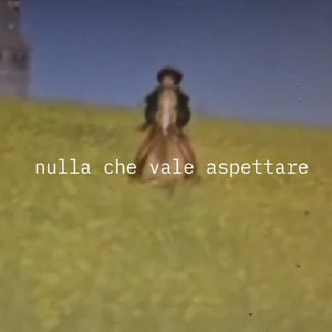 Nulla che vale aspettare