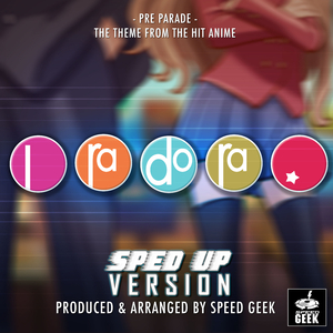 Pre-Parade (Pure Re Do) The Theme (From ''Toradora!'') (Sped Up)