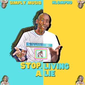Stop Living A Lie (feat. Hlompho)