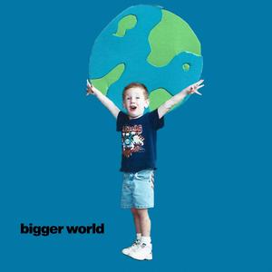 bigger world