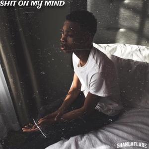 Shit On My Mind