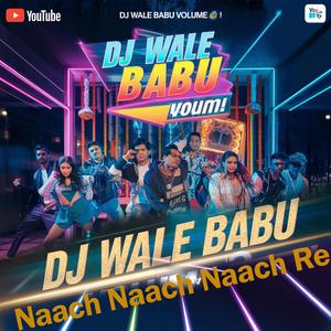 Naach Naach Naach Re,DJ wale babu volume Bhadhawo, DJ Song, Bollyeood song 2026