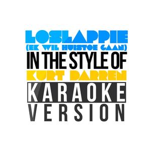 Loslappie (Ek Wil Huistoe Gaan) [In the Style of Kurt Darren] [Karaoke Version]