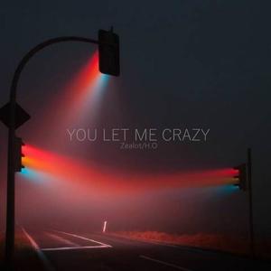 You let me crazy