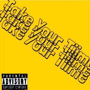 Take Your Tiime