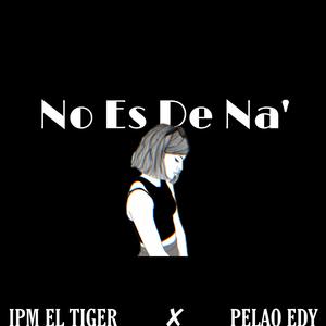 No es de na' (feat. Pelao edy)