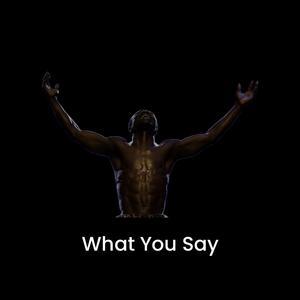What You Say