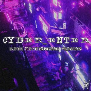 CYBER_ENTER (sped up/nightcore version)