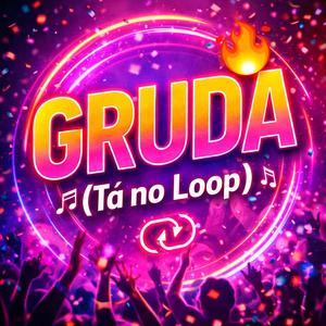 GRUDA (TÁ NO LOOP)