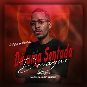 Dá uma Sentada Devagar (feat. MC Danflin & Mc Dricka)