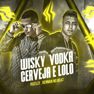 Wisky, Vodka, Cerveja e Loló