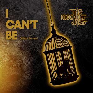 I Can't Be (Without Your Love)