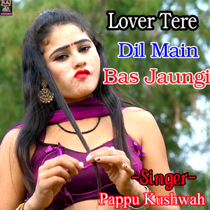 Lover Tere Dil Main Bas Jaungi