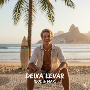 DEIXA LEVAR (SOL E MAR)