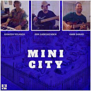 Mini City (feat. Amir Danaei & Idin Sadeghzadeh)