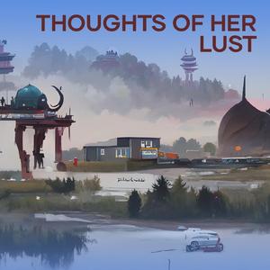 Thoughts Of Her Lust