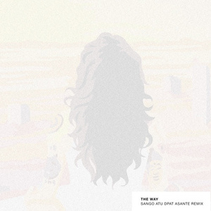 The Way (Sango, Atu, Dpat, Asante Remix)