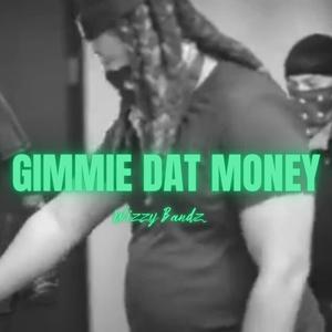 GIMMIE DAT MONEY