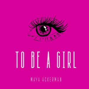 To Be A Girl