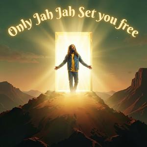 Only Jah Jah set you free
