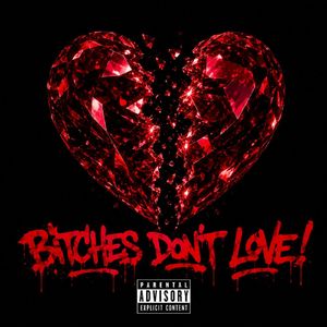 Bitches don't love!