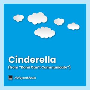 Cinderella (from "Komi Can't Communicate") (Piano Version)