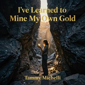 I've Learned to Mine My Own Gold