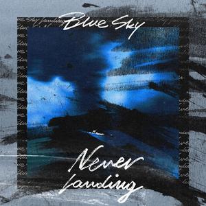 Blue Sky, Never Landing