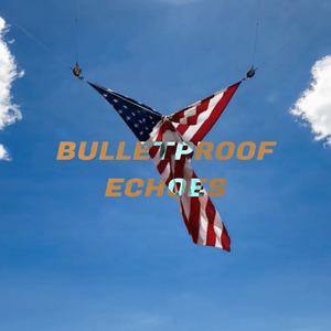 Bulletproof Echoes