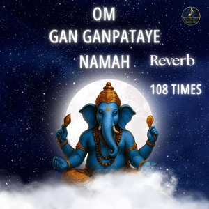 Om Gan Ganpataye Namah 108 Times (Reverb)