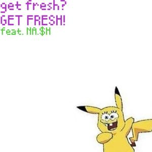 get fresh feat. NA.$h (of One Track Mind)
