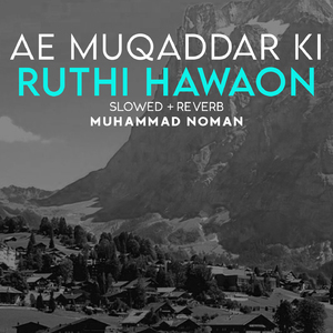 Ae Muqaddar Ki Ruthi Hawaon Lofi