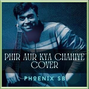 Phir Aur Kya Chahiye (Phoenix SB)