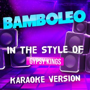 Bamboleo (In the Style of Gypsy Kings) [Karaoke Version]