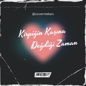 Kirpiğin Kaşına Değdiği Zaman