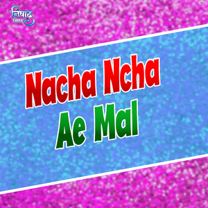 Nacha Ncha Ae Mal (Bhojpuri song)