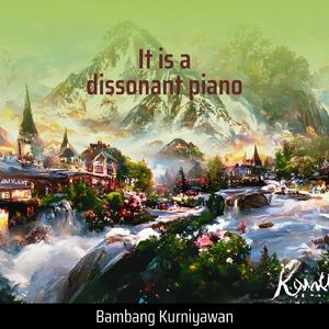 It Is a Dissonant Piano