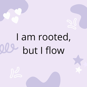 I Am Rooted , but I Flow