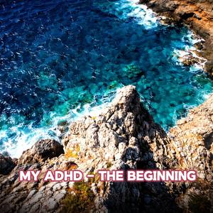 My ADHD (The beginning)