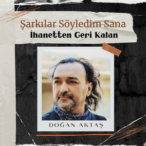 İhanetten Geri Kalan (Şarkılar Söyledim Sana)
