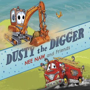 Dusty the Digger - Nee Naw and Friends