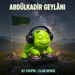 Abdülkâdir Geylânî (Club Remix)