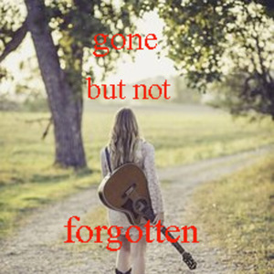 Gone but Not Forgotten