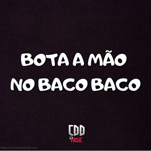 BOTA A MÃO NO BACO BACO