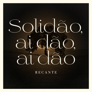 Solidão, Ai Dão, Ai Dão