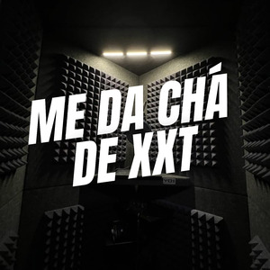 ME DA CHÁ DE XXT