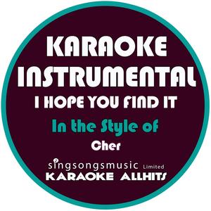 I Hope You Find It (In the Style of Cher) [Karaoke Instrumental Version]