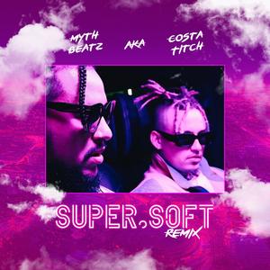 Super Soft (Myth Remix)