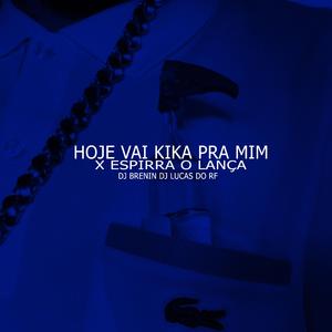 HOJE VAI KIKA PRA MIM X ESPIRRA O LANÇA